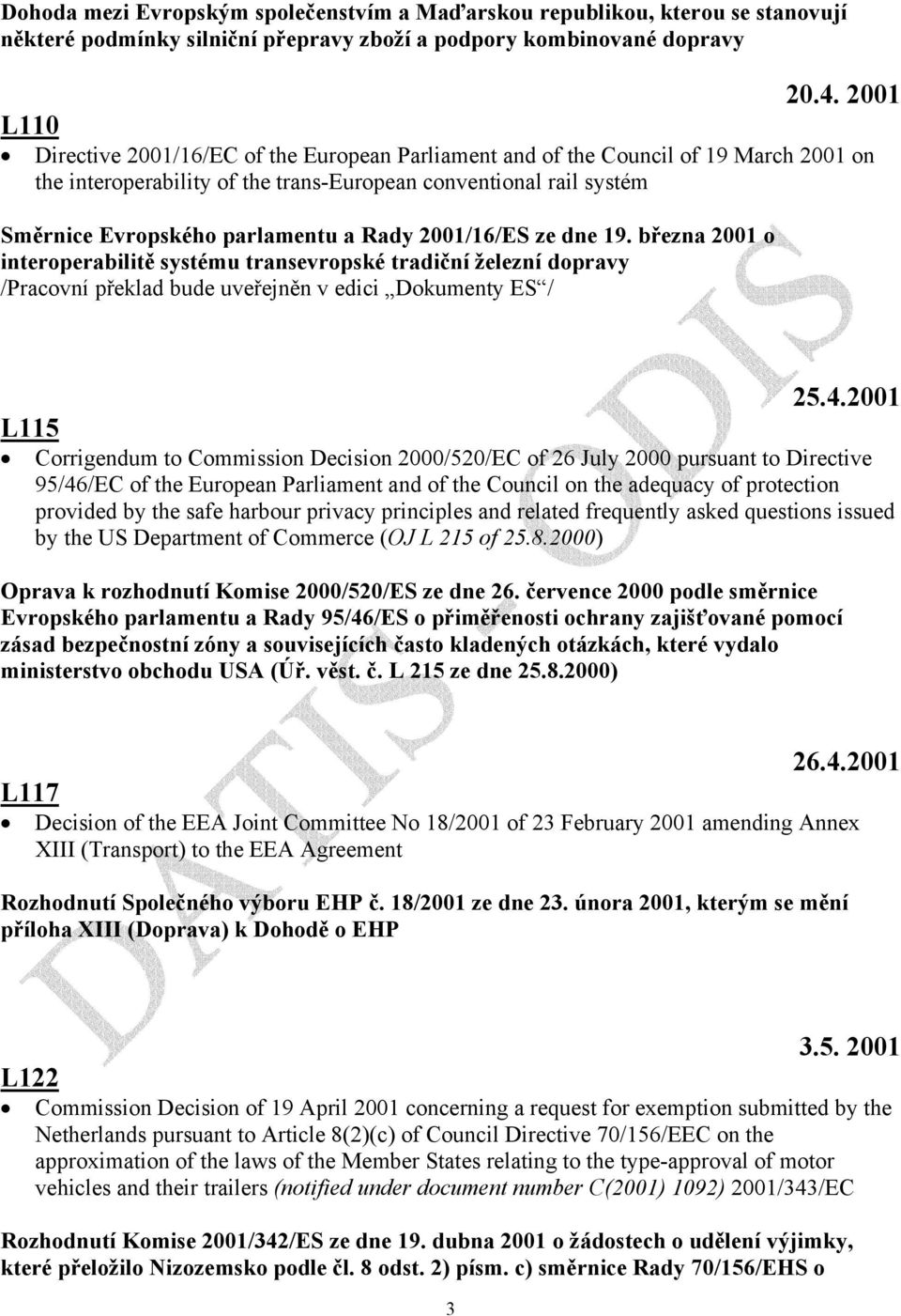 Rady 2001/16/ES ze dne 19. března 2001 o interoperabilitě systému transevropské tradiční železní dopravy 25.4.