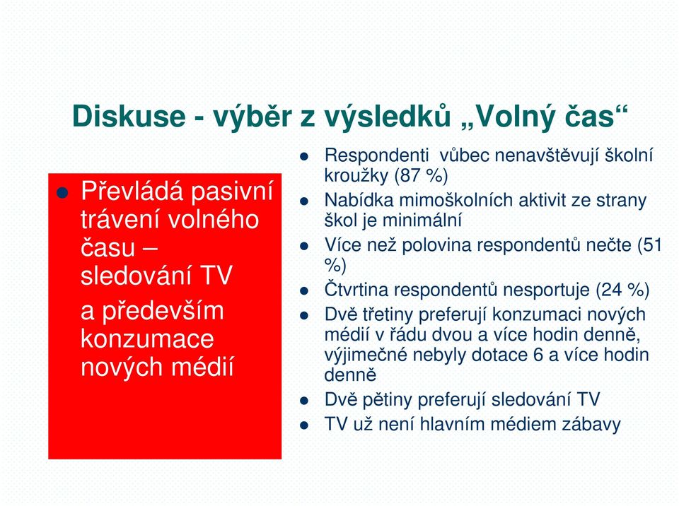 polovina respondentů nečte (51 %) Čtvrtina respondentů nesportuje (24 %) Dvě třetiny preferují konzumaci nových médií v řádu