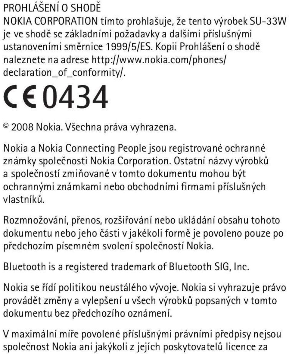 Nokia a Nokia Connecting People jsou registrované ochranné známky spoleènosti Nokia Corporation.