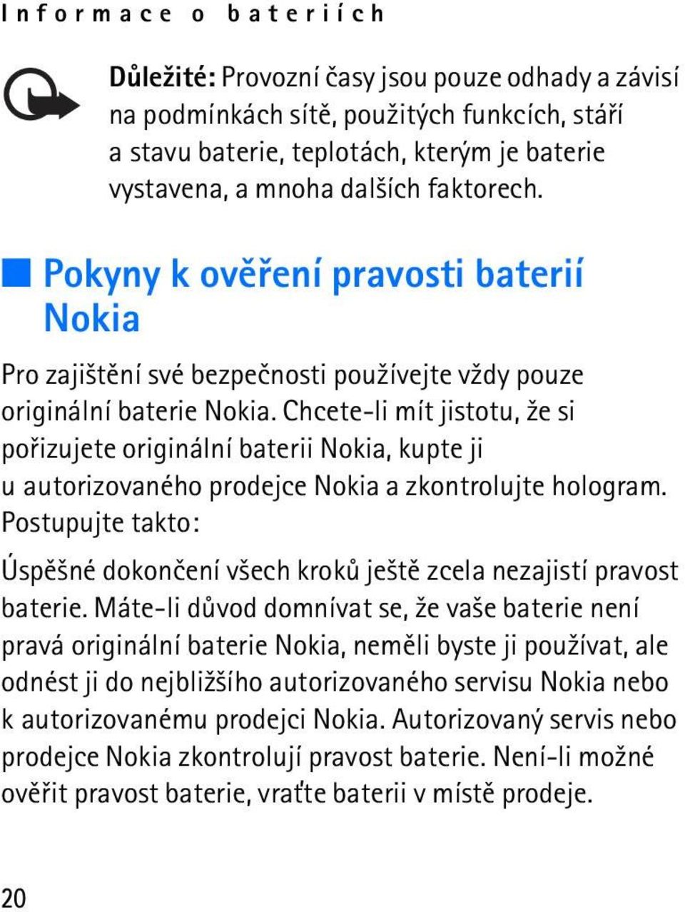 Chcete-li mít jistotu, ¾e si poøizujete originální baterii Nokia, kupte ji u autorizovaného prodejce Nokia a zkontrolujte hologram.