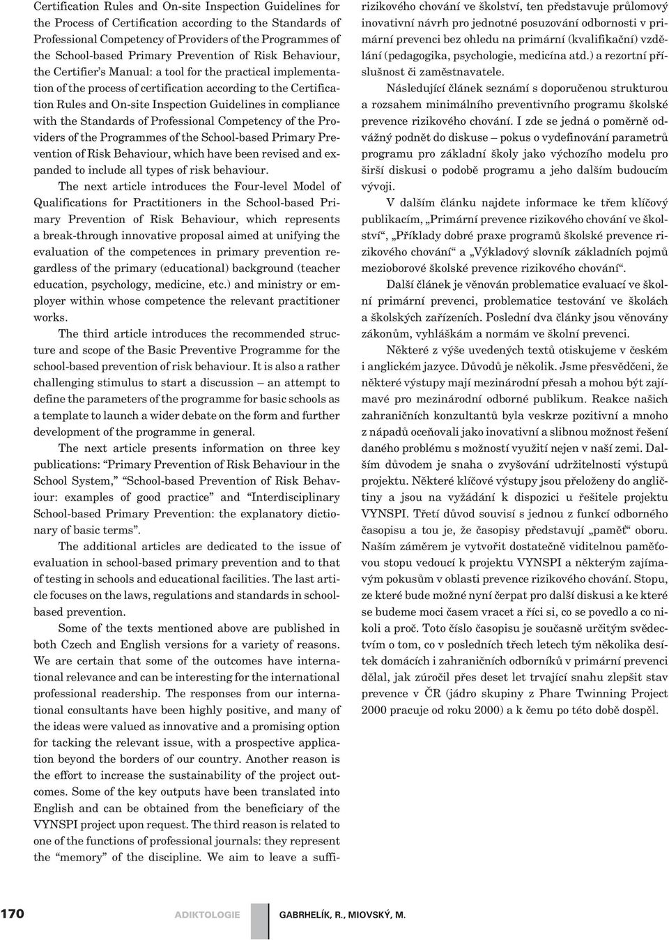 compliance with the Standards of Professional Competency of the Providers of the Programmes of the School-based Primary Prevention of Risk Behaviour, which have been revised and expanded to include