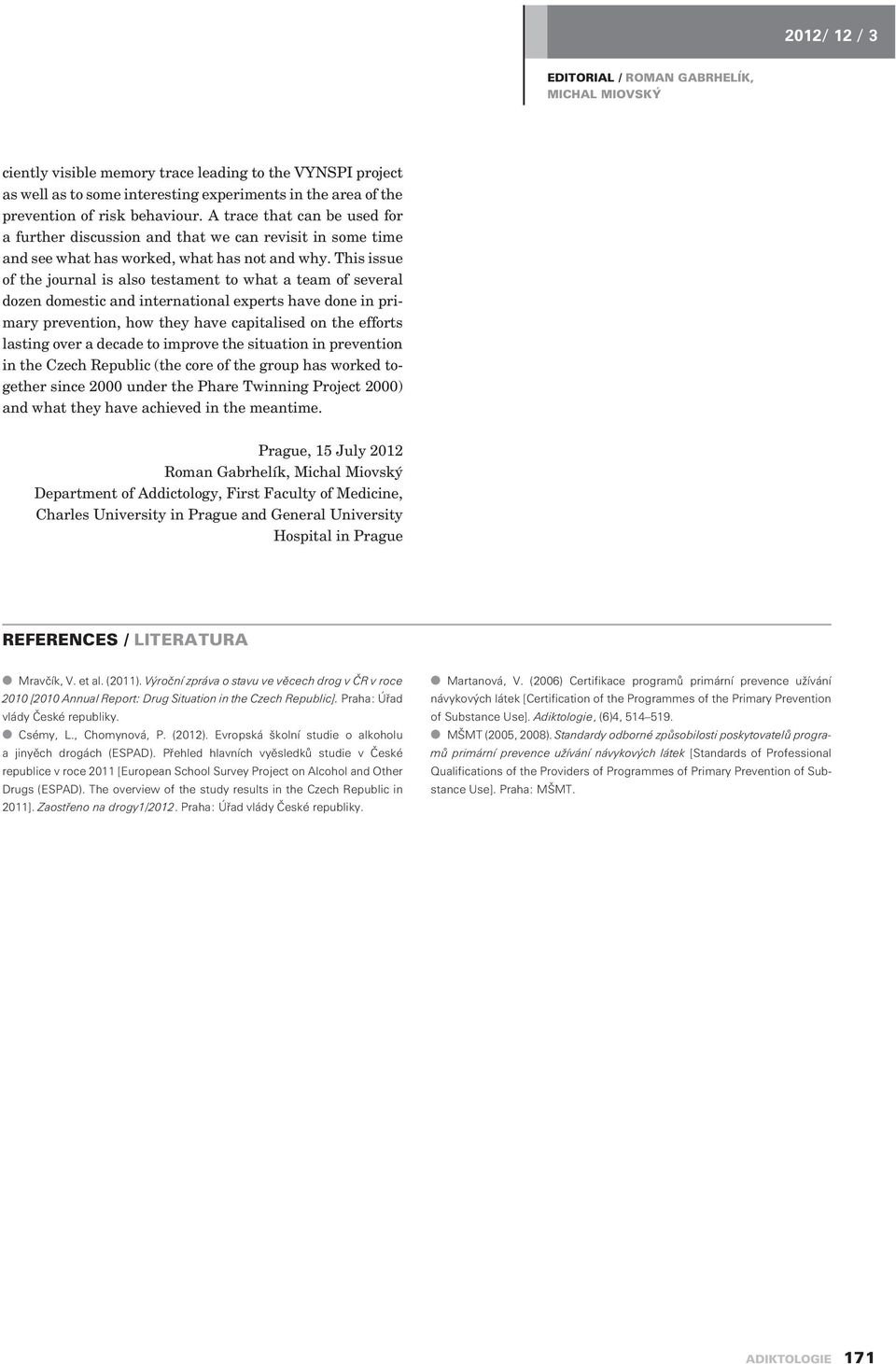 This issue of the journal is also testament to what a team of several dozen domestic and international experts have done in primary prevention, how they have capitalised on the efforts lasting over a