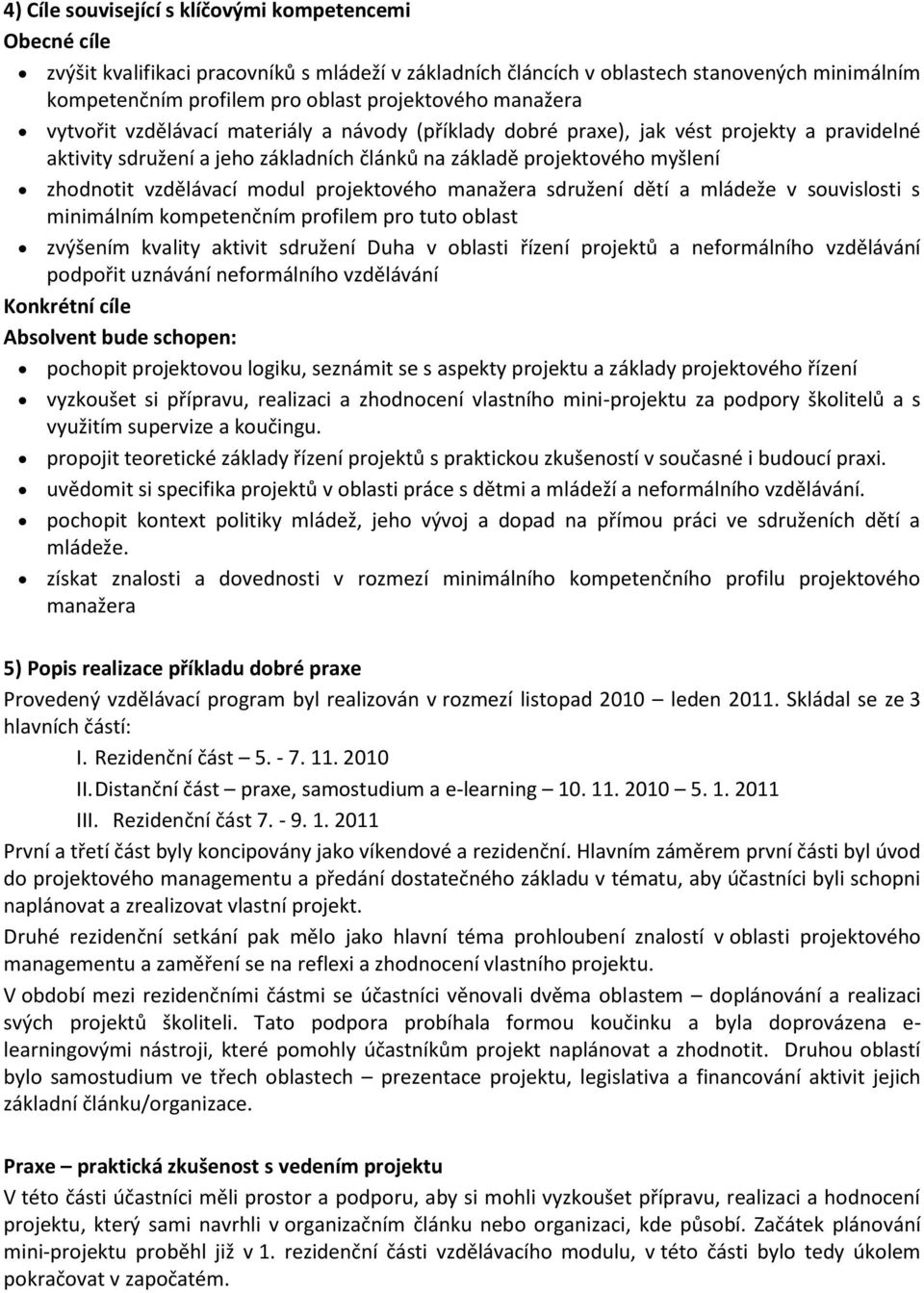 modul projektového manažera sdružení dětí a mládeže v souvislosti s minimálním kompetenčním profilem pro tuto oblast zvýšením kvality aktivit sdružení Duha v oblasti řízení projektů a neformálního