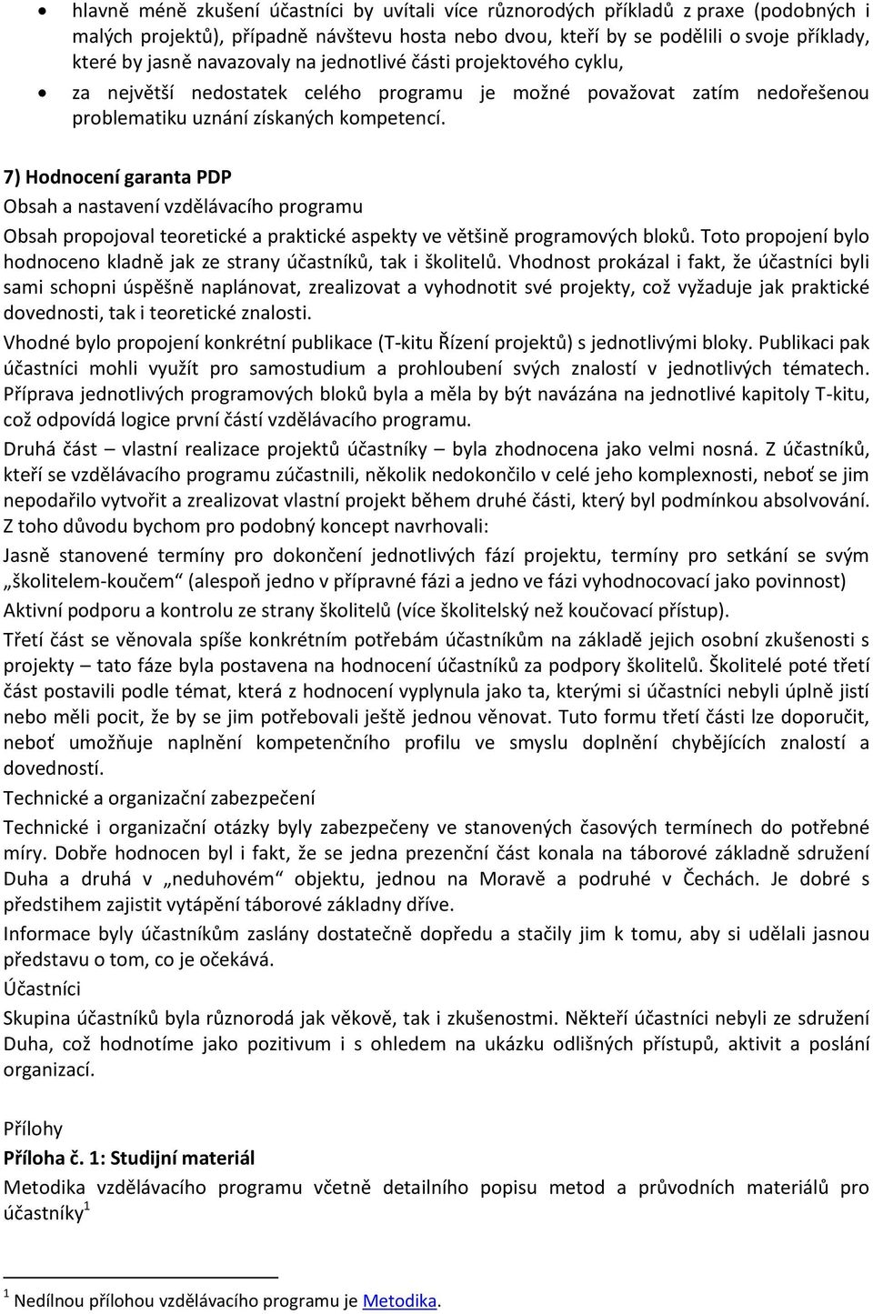 7) Hodnocení garanta PDP Obsah a nastavení vzdělávacího programu Obsah propojoval teoretické a praktické aspekty ve většině programových bloků.