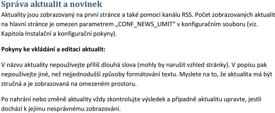 Pokyny ke vkládání a editaci aktualit: V názvu aktuality nepoužívejte příliš dlouhá slova (mohly by narušit vzhled stránky).