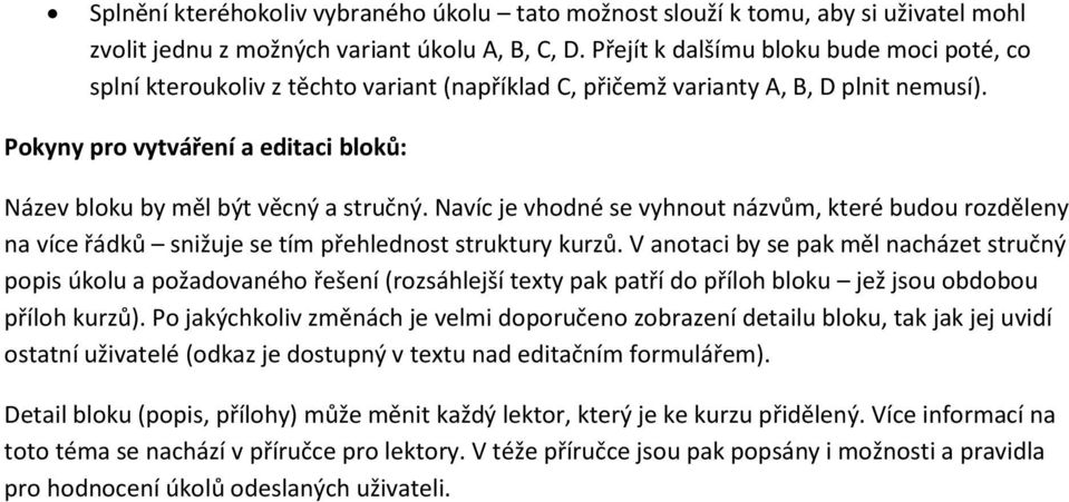 Pokyny pro vytváření a editaci bloků: Název bloku by měl být věcný a stručný. Navíc je vhodné se vyhnout názvům, které budou rozděleny na více řádků snižuje se tím přehlednost struktury kurzů.