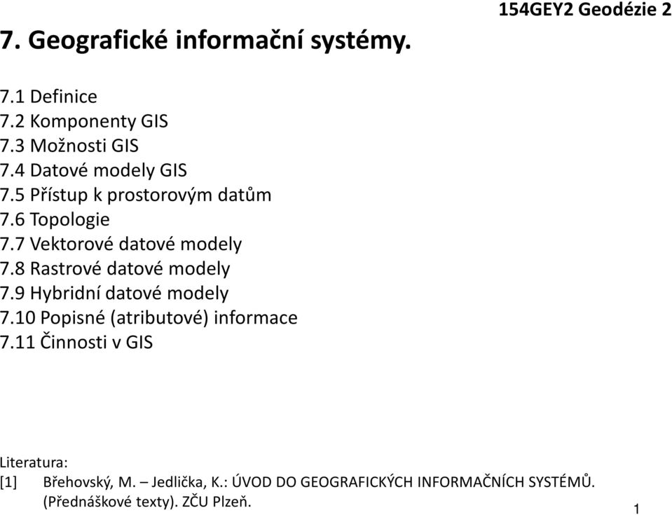 8 Rastrové datové modely 7.9 Hybridní datové modely 7.10 Popisné (atributové) informace 7.