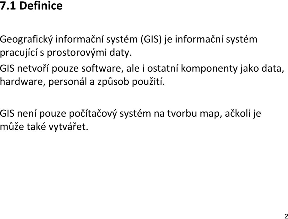 GIS netvoří pouze software, ale i ostatní komponenty jako data,