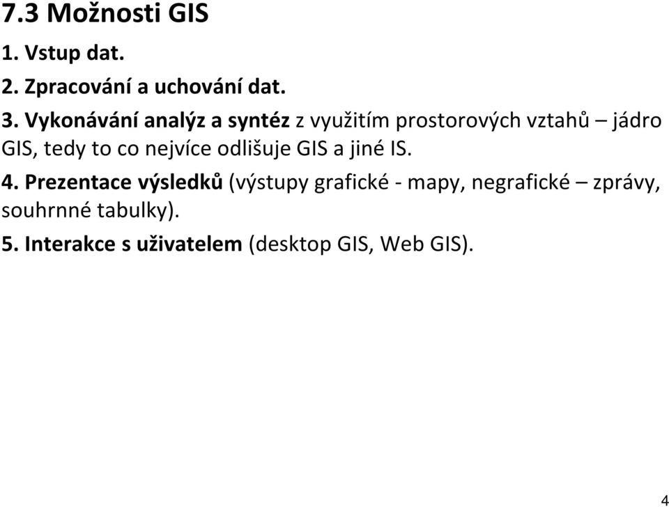 co nejvíce odlišuje GIS a jiné IS. 4.
