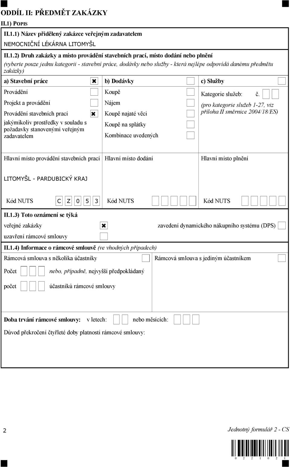 1) Název p id lený zakázce ve ejným zadavatelem NEMOCNI NÍ LÉKÁRNA LITOMY L II.1.2) Druh zakázky a místo provád ní stavebních prací, místo dodání nebo pln ní (vyberte pouze jednu kategorii - stavební