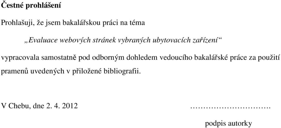 samostatně pod odborným dohledem vedoucího bakalářské práce za použití