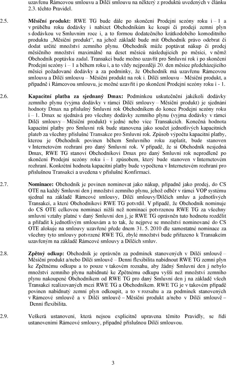 dodatečného krátkodobého komoditního produktu Měsíční produkt, na jehož základě bude mít Obchodník právo odebrat či dodat určité množství zemního plynu.