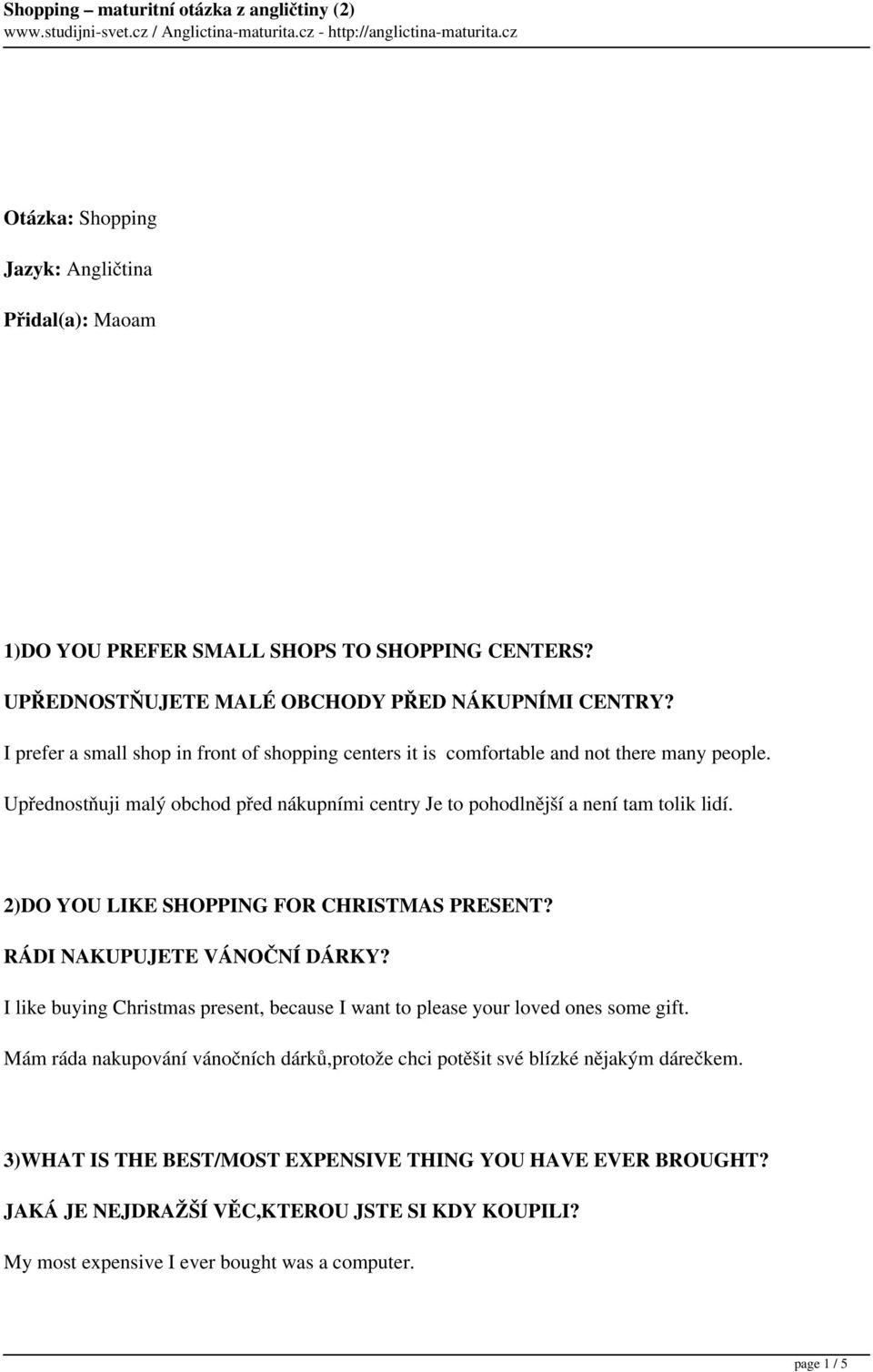 2)DO YOU LIKE SHOPPING FOR CHRISTMAS PRESENT? RÁDI NAKUPUJETE VÁNOČNÍ DÁRKY? I like buying Christmas present, because I want to please your loved ones some gift.