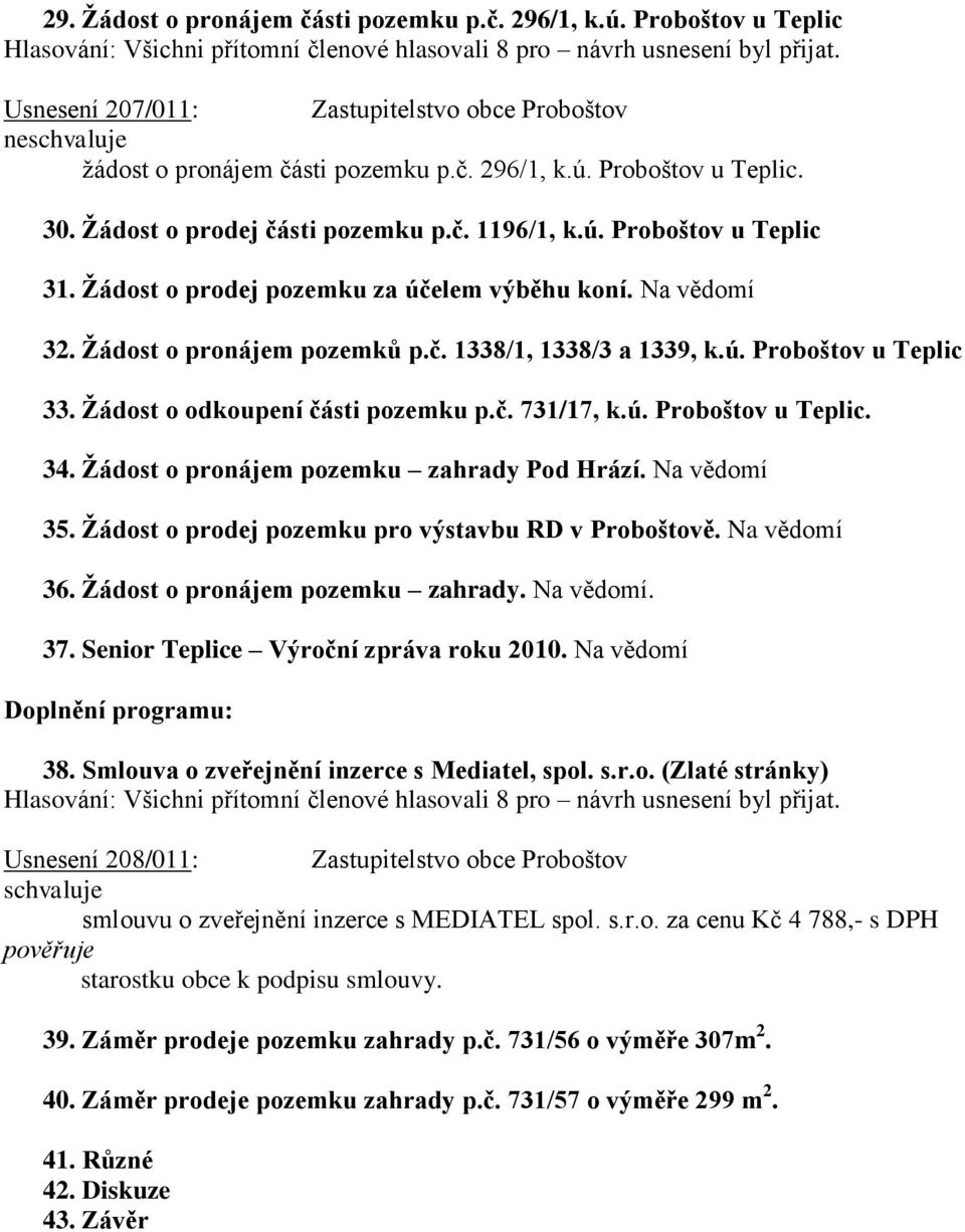 Žádost o odkoupení části pozemku p.č. 731/17, k.ú. Proboštov u Teplic. 34. Žádost o pronájem pozemku zahrady Pod Hrází. Na vědomí 35. Žádost o prodej pozemku pro výstavbu RD v Proboštově.