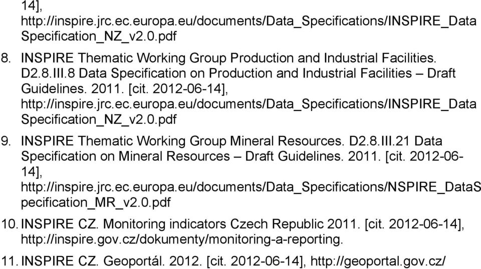 0.pdf 9. INSPIRE Thematic Working Group Mineral Resources. D2.8.III.21 Data Specification on Mineral Resources Draft Guidelines. 2011. [cit. 2012-06- 14], http://inspire.jrc.ec.europa.