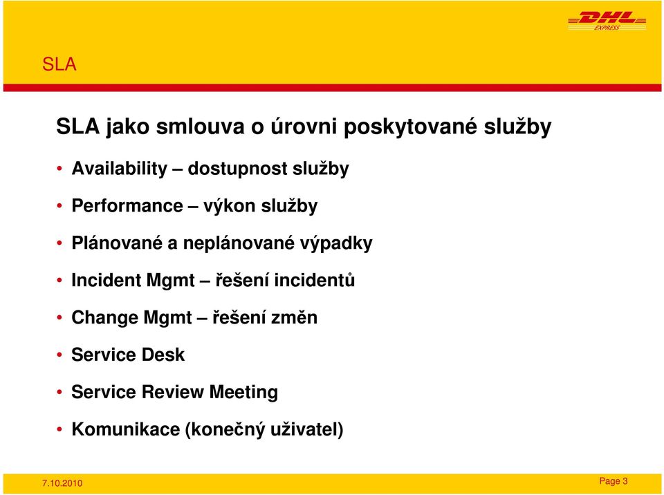 výpadky Incident Mgmt řešení incidentů Change Mgmt řešení změn