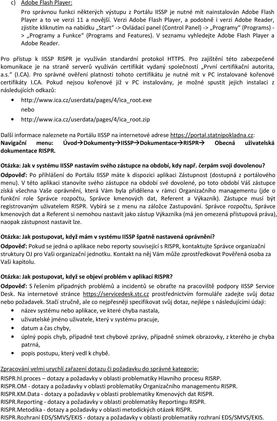 V seznamu vyhledejte Adobe Flash Player a Adobe Reader. Pro přístup k IISSP RISPR je využíván standardní protokol HTTPS.