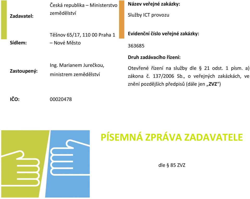Marianem Jurečkou, ministrem zemědělství Evidenční číslo veřejné zakázky: 363685 Druh zadávacího řízení: Otevřené