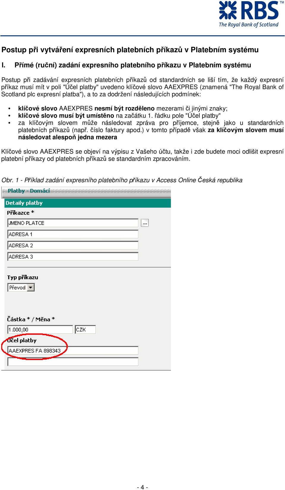 platby" uvedeno klíčové slovo AAEXPRES (znamená "The Royal Bank of Scotland plc expresní platba"), a to za dodržení následujících podmínek: klíčové slovo AAEXPRES nesmí být rozděleno mezerami či