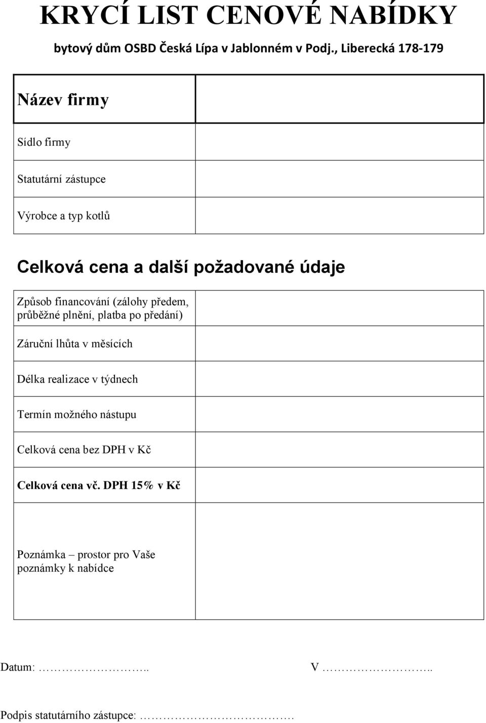 údaje Způsob financování (zálohy předem, průběžné plnění, platba po předání) Záruční lhůta v měsících Délka realizace v