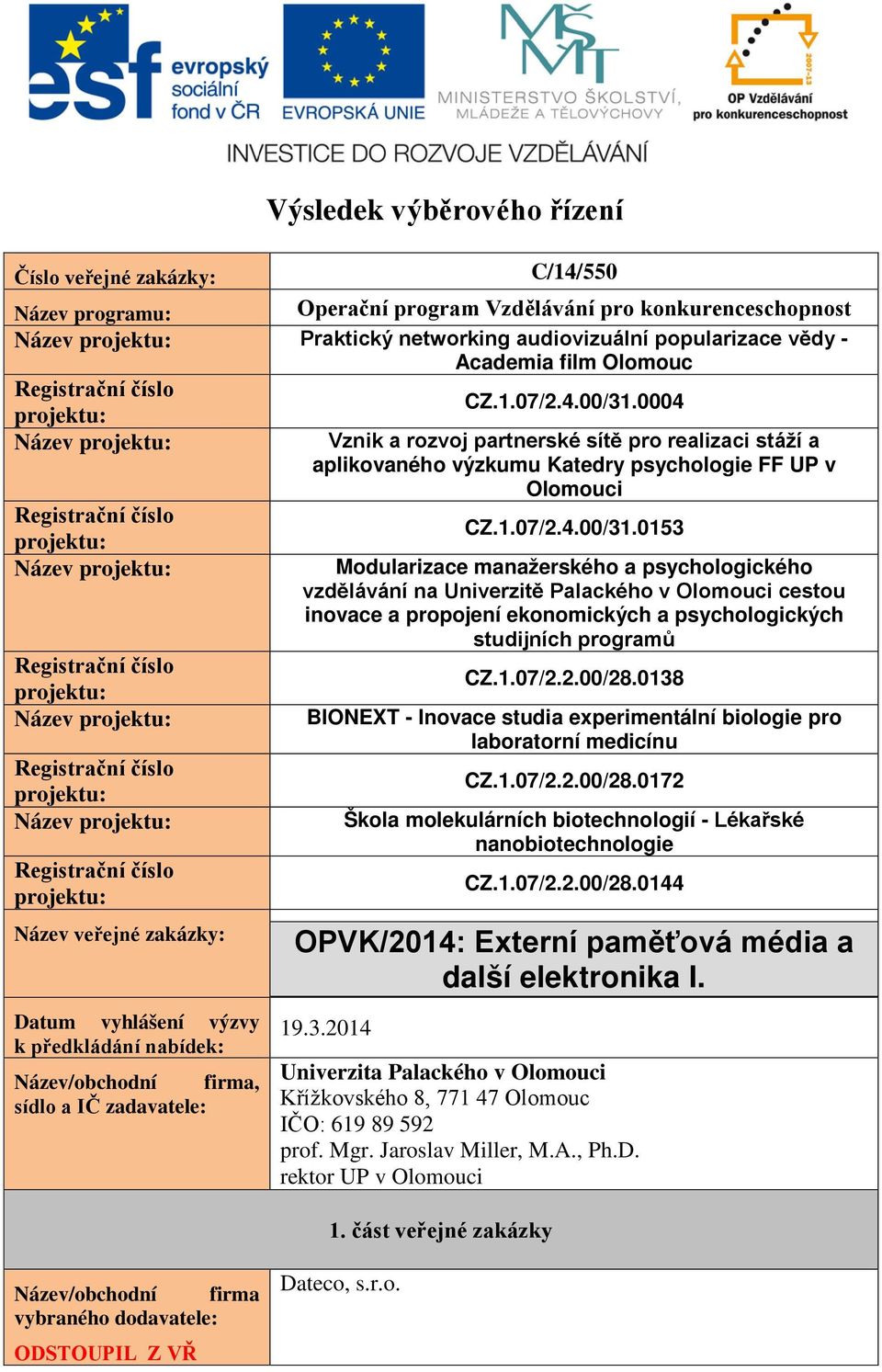 0004 Název Vznik a rozvoj partnerské sítě pro realizaci stáží a aplikovaného výzkumu Katedry psychologie FF UP v Olomouci CZ.1.07/2.4.00/31.