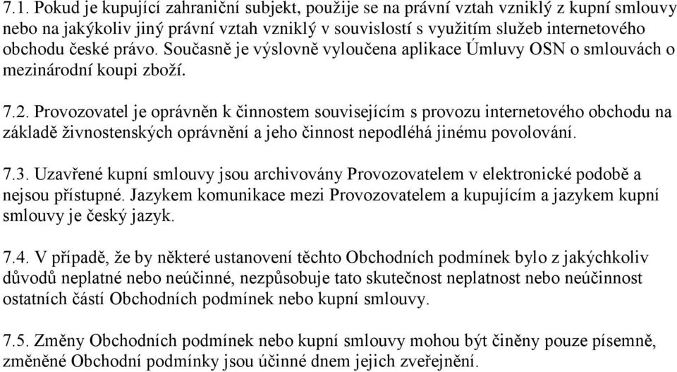 Provozovatel je oprávněn k činnostem souvisejícím s provozu internetového obchodu na základě živnostenských oprávnění a jeho činnost nepodléhá jinému povolování. 7.3.