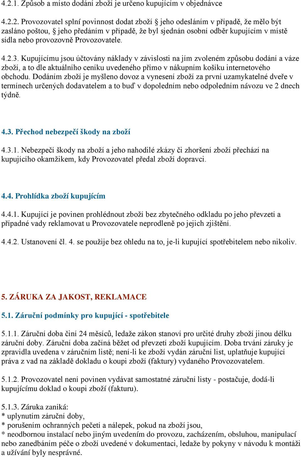 Kupujícímu jsou účtovány náklady v závislosti na jím zvoleném způsobu dodání a váze zboží, a to dle aktuálního ceníku uvedeného přímo v nákupním košíku internetového obchodu.