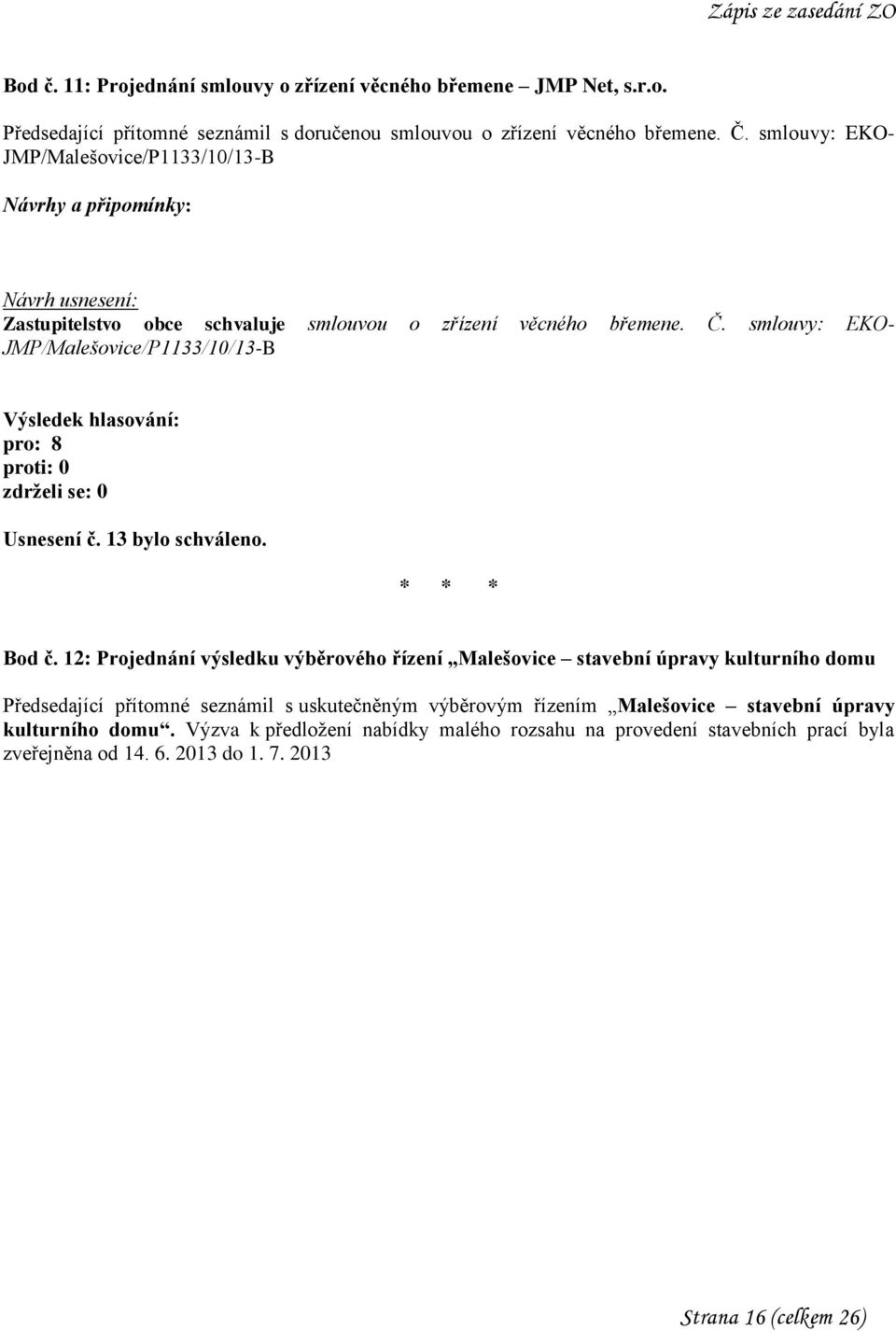 smlouvy: EKO- JMP/Malešovice/P1133/10/13-B Usnesení č. 13 bylo schváleno. Bod č.