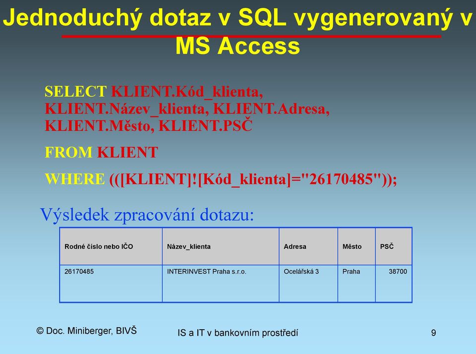 [Kód_klienta]="26170485")); Výsledek zpracování dotazu: Rodné číslo nebo IČO Název_klienta