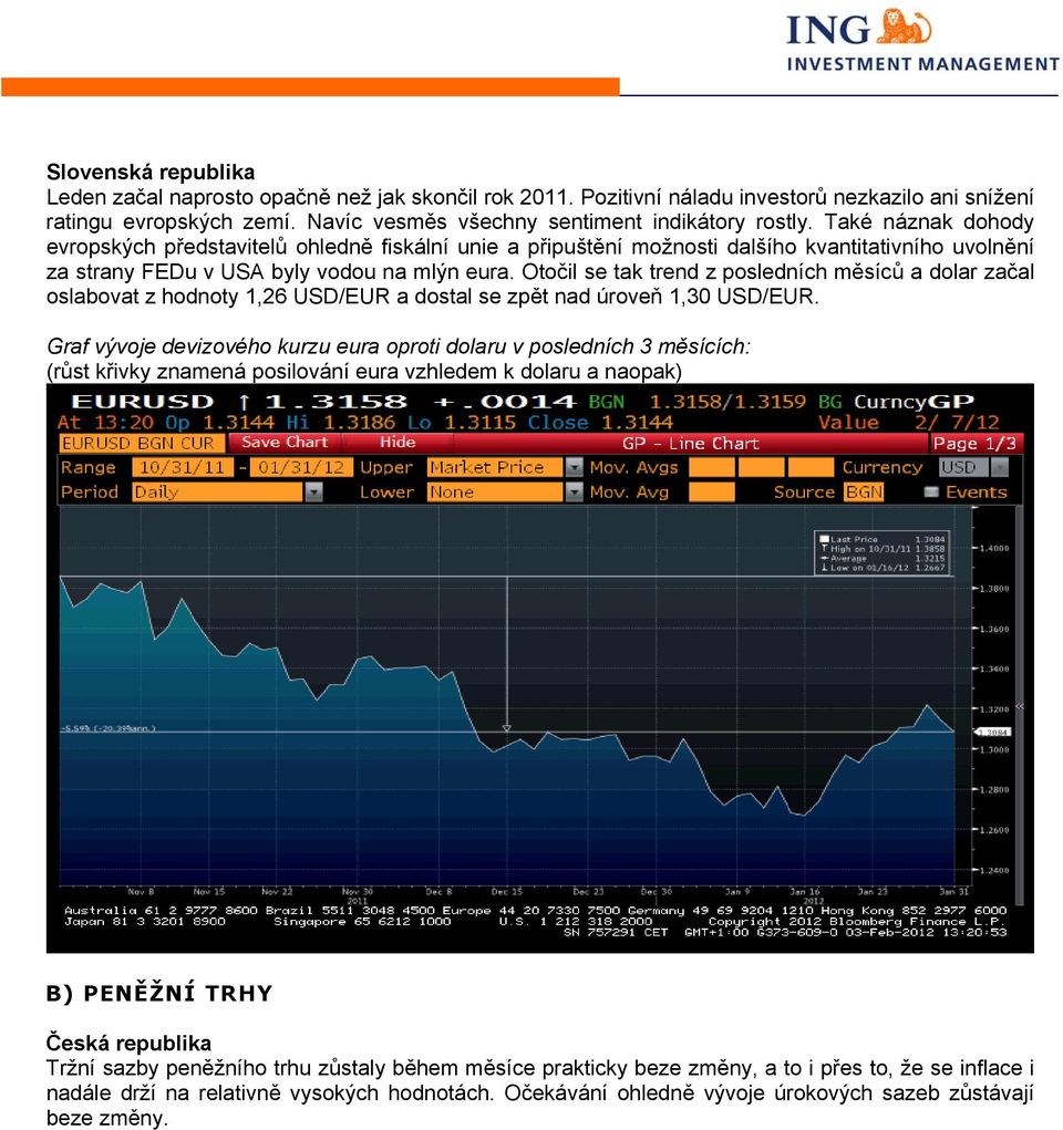 Otočil se tak trend z posledních měsíců a dolar začal oslabovat z hodnoty 1,26 USD/EUR a dostal se zpět nad úroveň 1,30 USD/EUR.