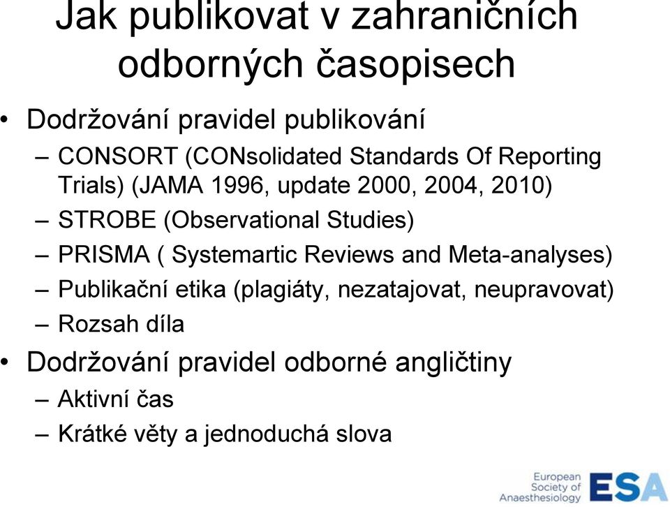 (Observational Studies) PRISMA ( Systemartic Reviews and Meta-analyses) Publikační etika (plagiáty,