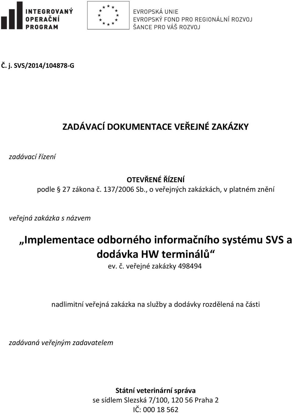 , o veřejných zakázkách, v platném znění veřejná zakázka s názvem Implementace odborného informačního systému SVS a