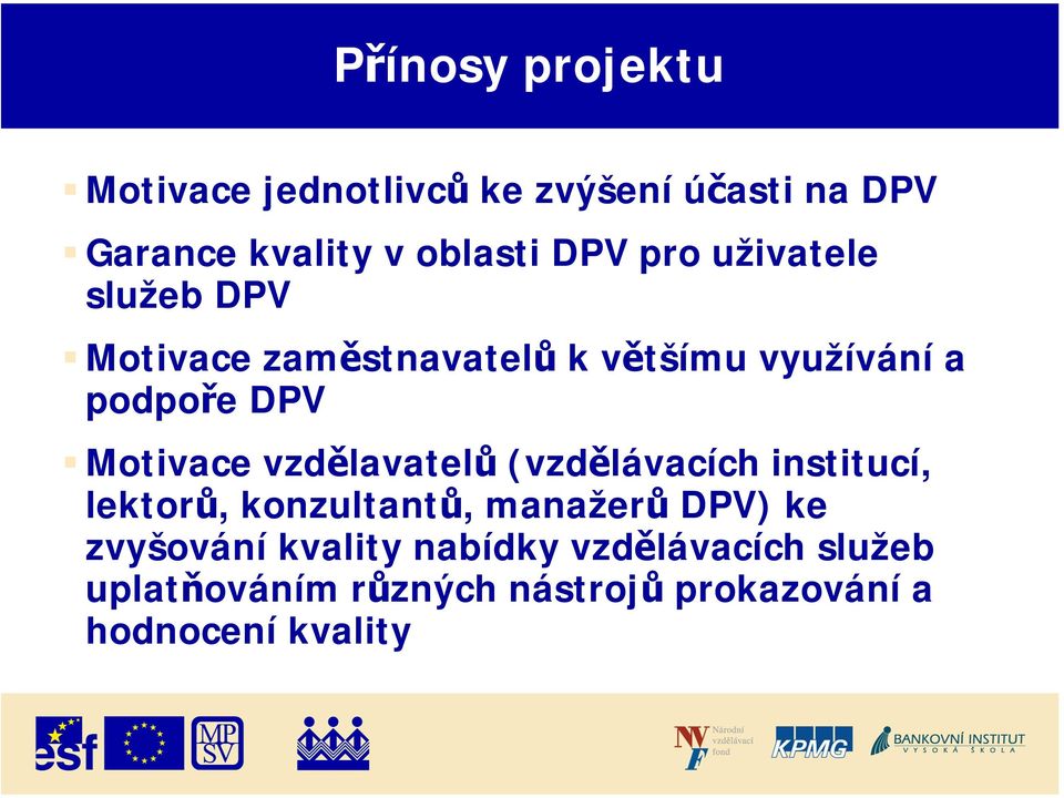 Motivace vzdělavatelů (vzdělávacích institucí, lektorů, konzultantů, manažerů DPV) ke