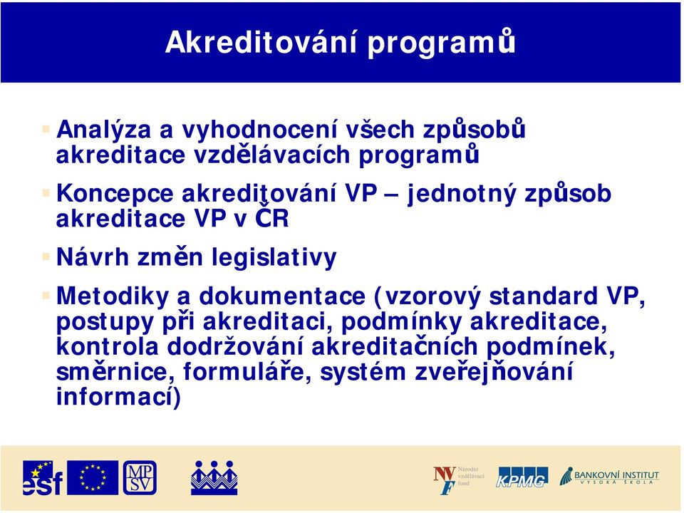 legislativy Metodiky a dokumentace (vzorový standard VP, postupy při akreditaci, podmínky