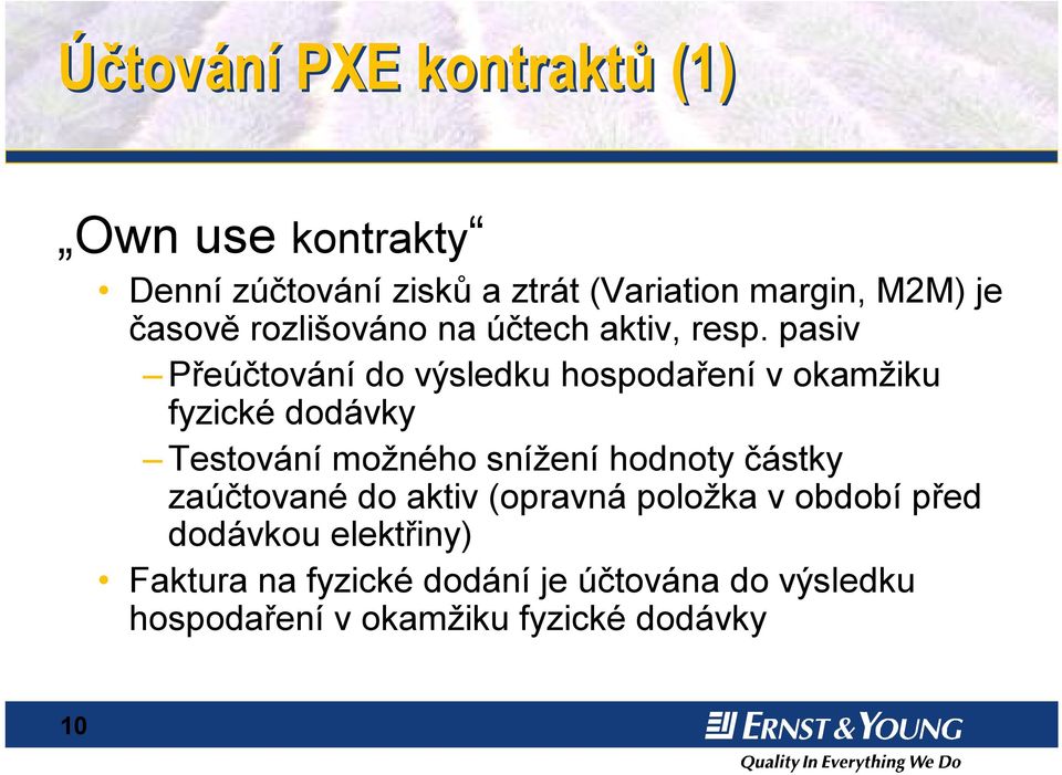 pasiv Přeúčtování do výsledku hospodaření v okamžiku fyzické dodávky Testování možného snížení hodnoty