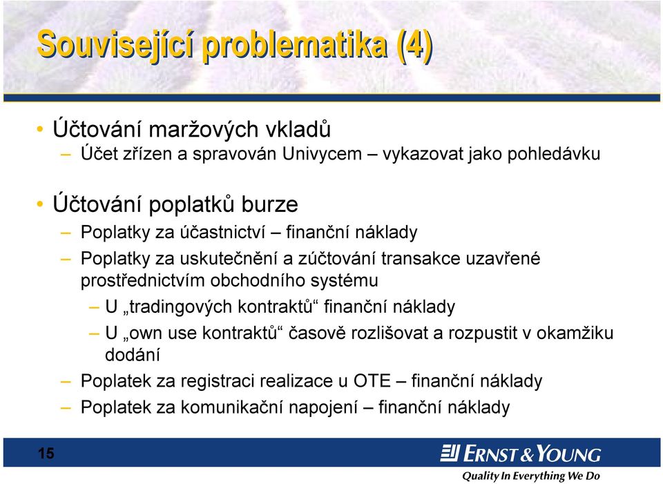 prostřednictvím obchodního systému U U tradingových kontraktů finanční náklady U U own use kontraktů časově rozlišovat a