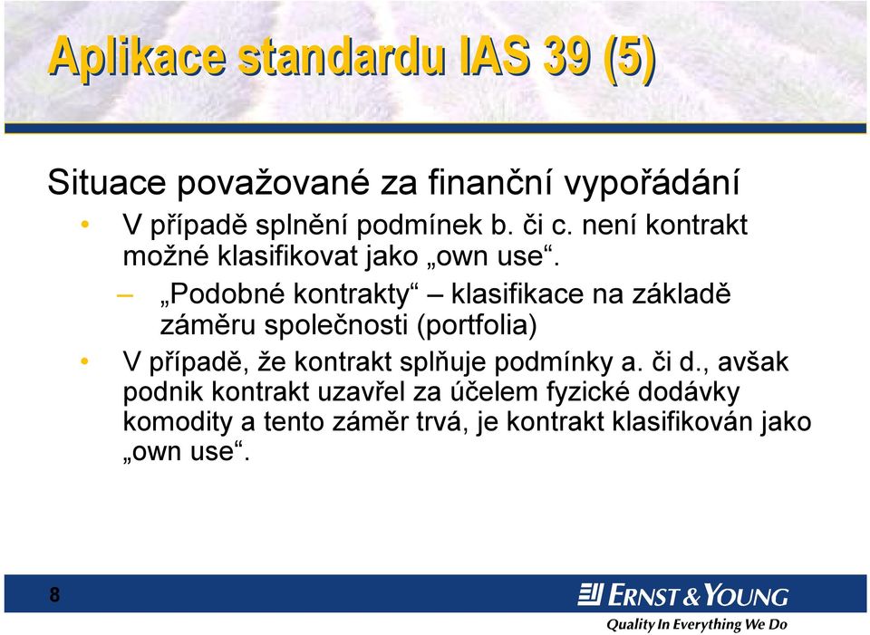 Podobné kontrakty klasifikace na základě záměru společnosti (portfolia) V případě, že kontrakt