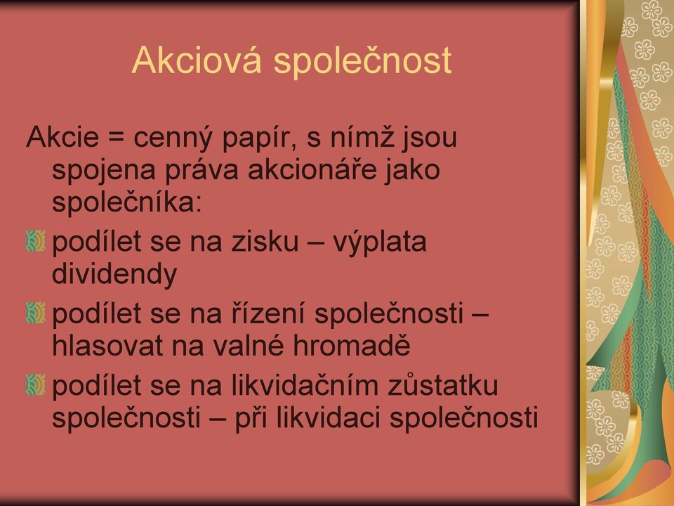 podílet se na řízení společnosti hlasovat na valné hromadě