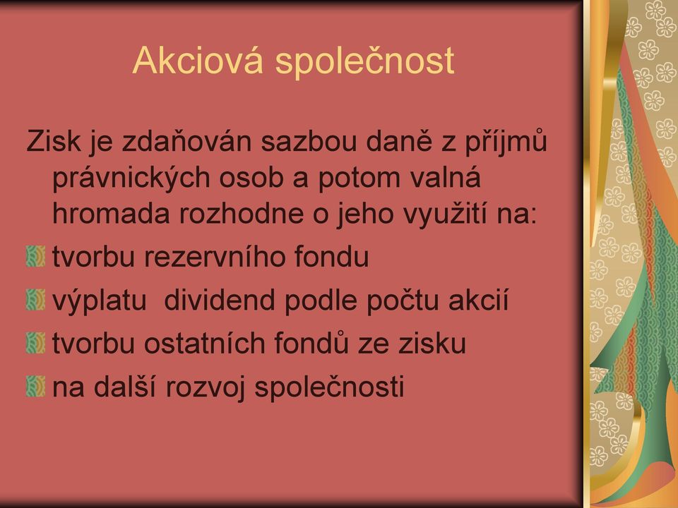 využití na: tvorbu rezervního fondu výplatu dividend podle