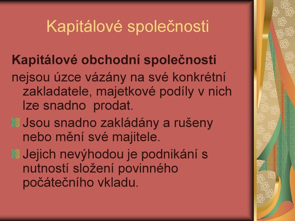 snadno prodat. Jsou snadno zakládány a rušeny nebo mění své majitele.