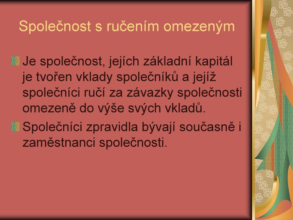 společníci ručí za závazky společnosti omezeně do výše