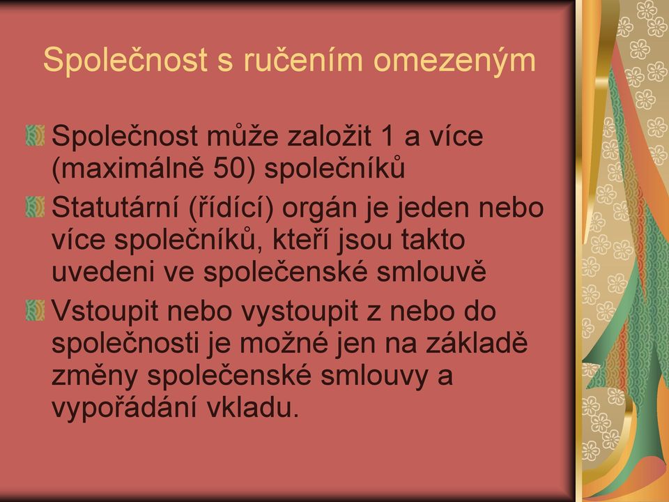 jsou takto uvedeni ve společenské smlouvě Vstoupit nebo vystoupit z nebo do