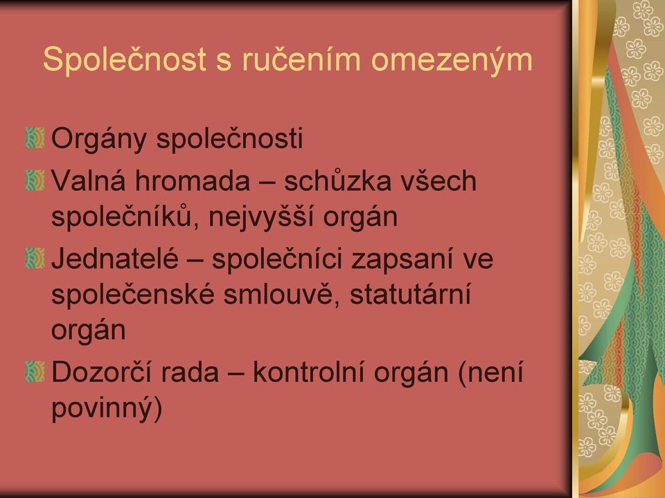 Jednatelé společníci zapsaní ve společenské smlouvě,