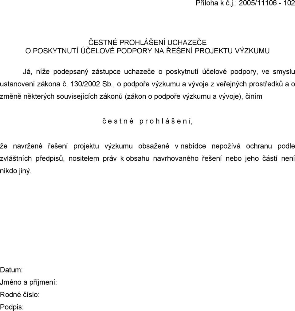 , o podpoře výzkumu a vývoje z veřejných prostředků a o změně některých souvisejících zákonů (zákon o podpoře výzkumu a vývoje), činím č e s t n