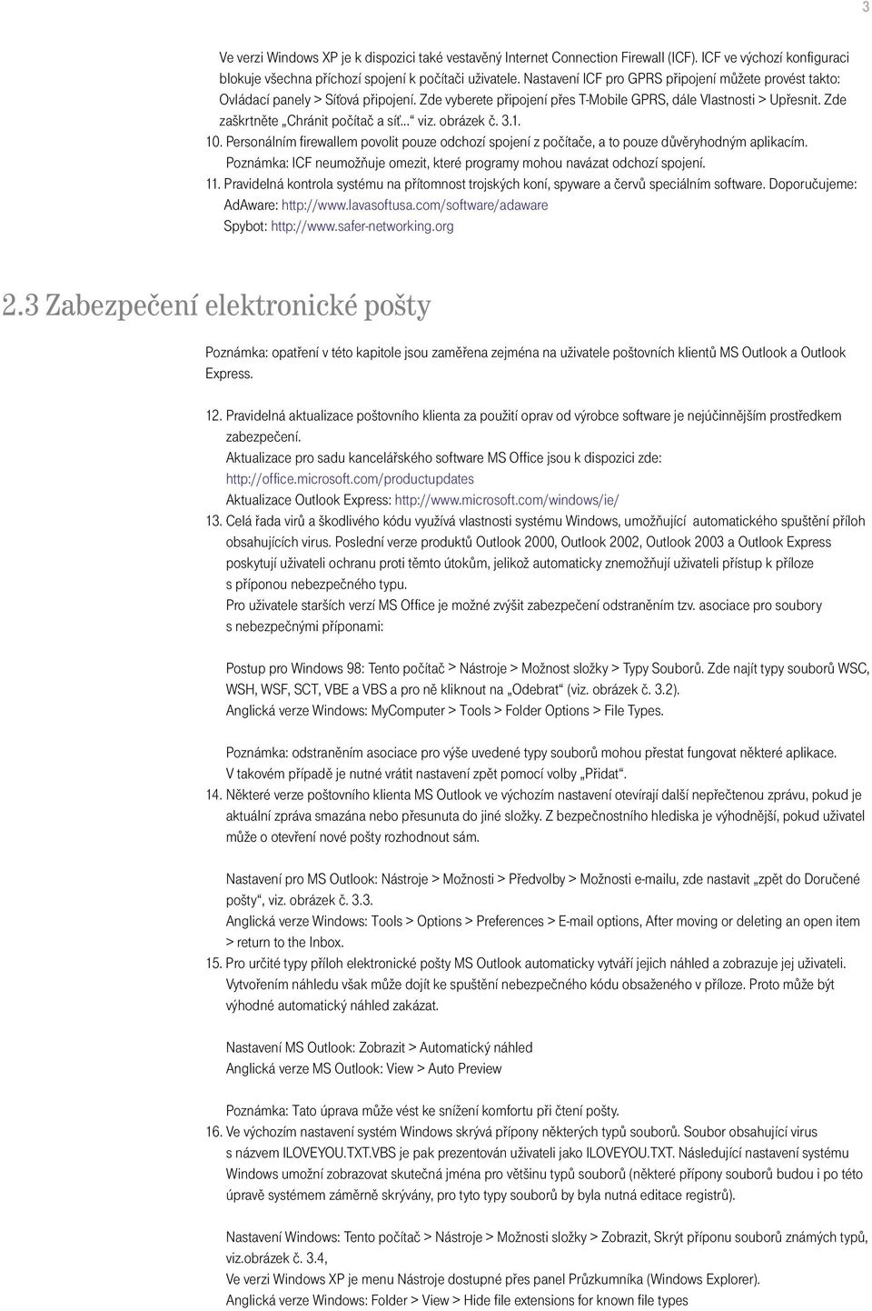 .. viz. obrázek č. 3.1. 10. Personálním firewallem povolit pouze odchozí spojení z počítače, a to pouze důvěryhodným aplikacím.