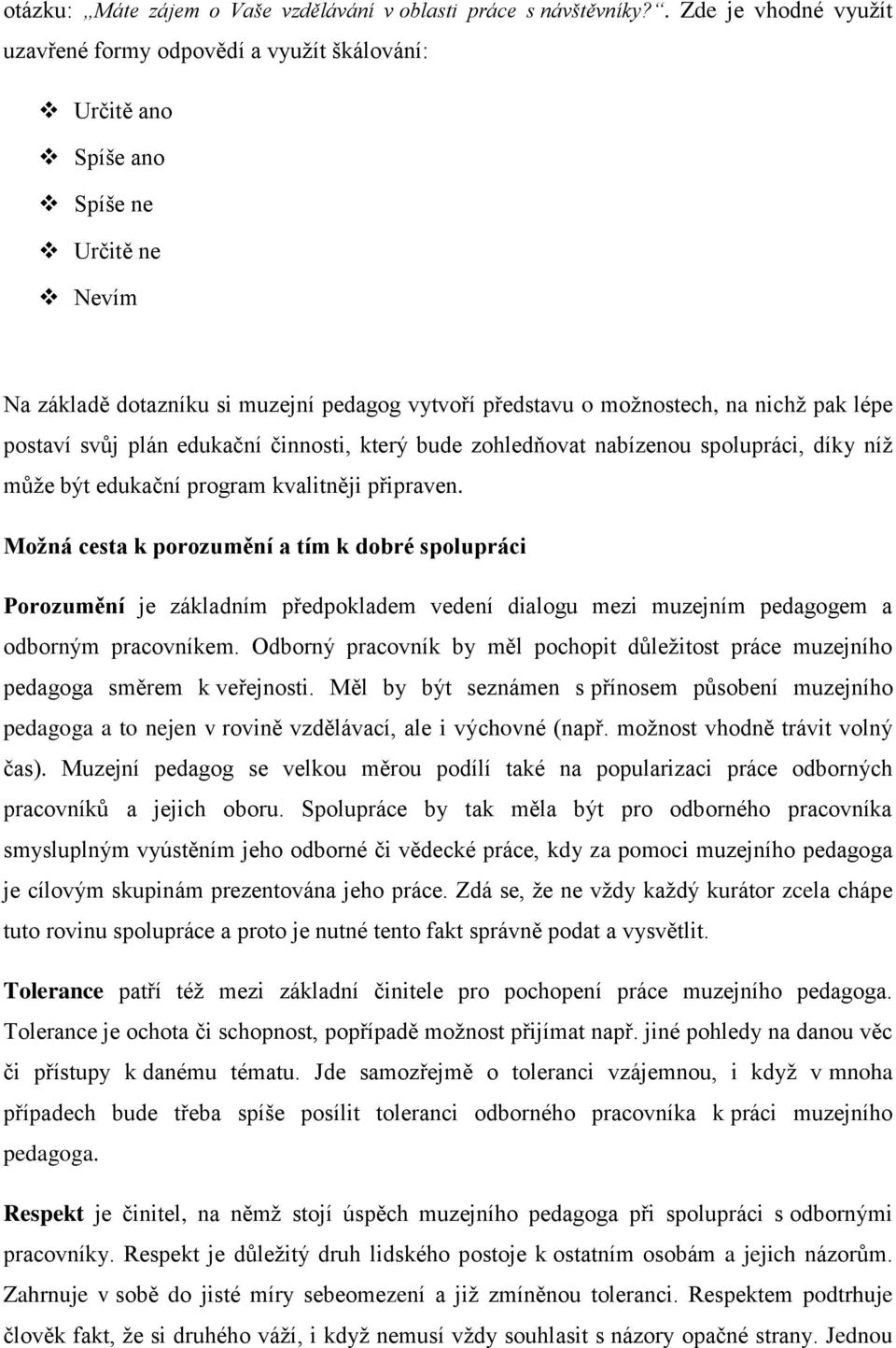 lépe postaví svůj plán edukační činnosti, který bude zohledňovat nabízenou spolupráci, díky níž může být edukační program kvalitněji připraven.