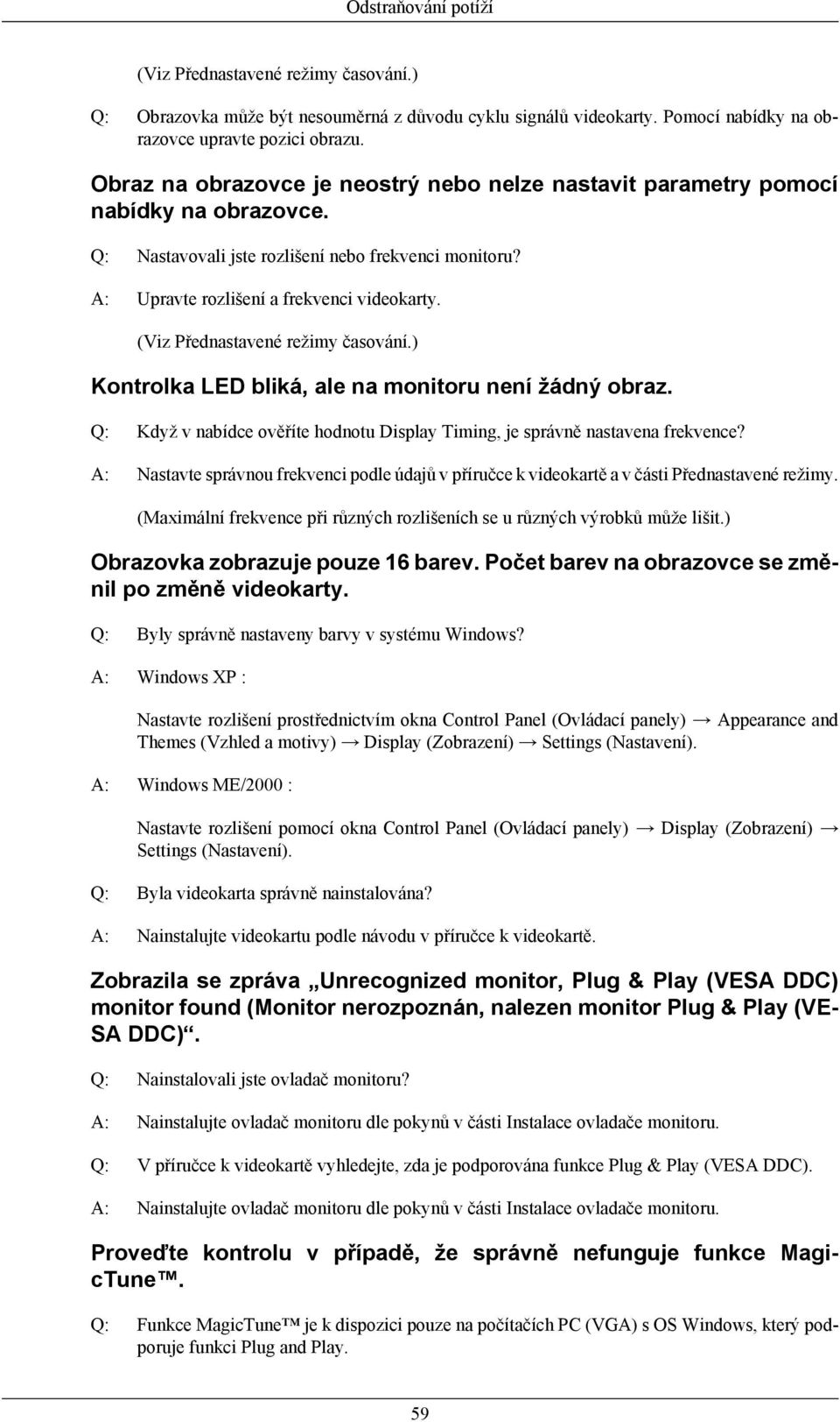 (Viz Přednastavené režimy časování.) Kontrolka LED bliká, ale na monitoru není žádný obraz. Q: Když v nabídce ověříte hodnotu Display Timing, je správně nastavena frekvence?