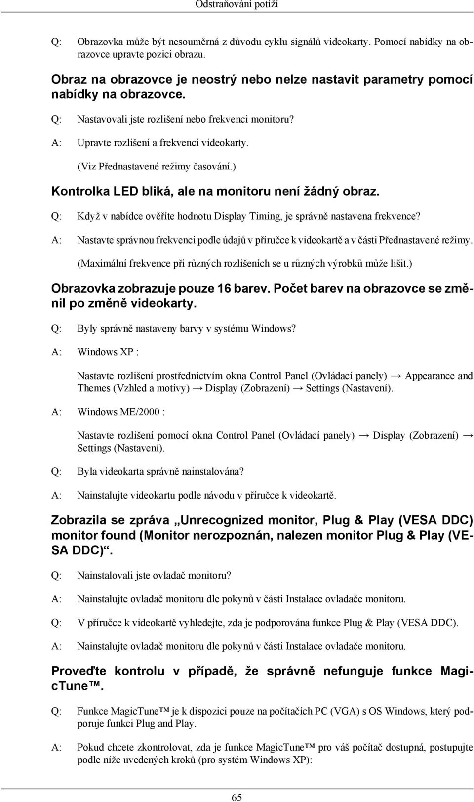 (Viz Přednastavené režimy časování.) Kontrolka LED bliká, ale na monitoru není žádný obraz. Q: Když v nabídce ověříte hodnotu Display Timing, je správně nastavena frekvence?