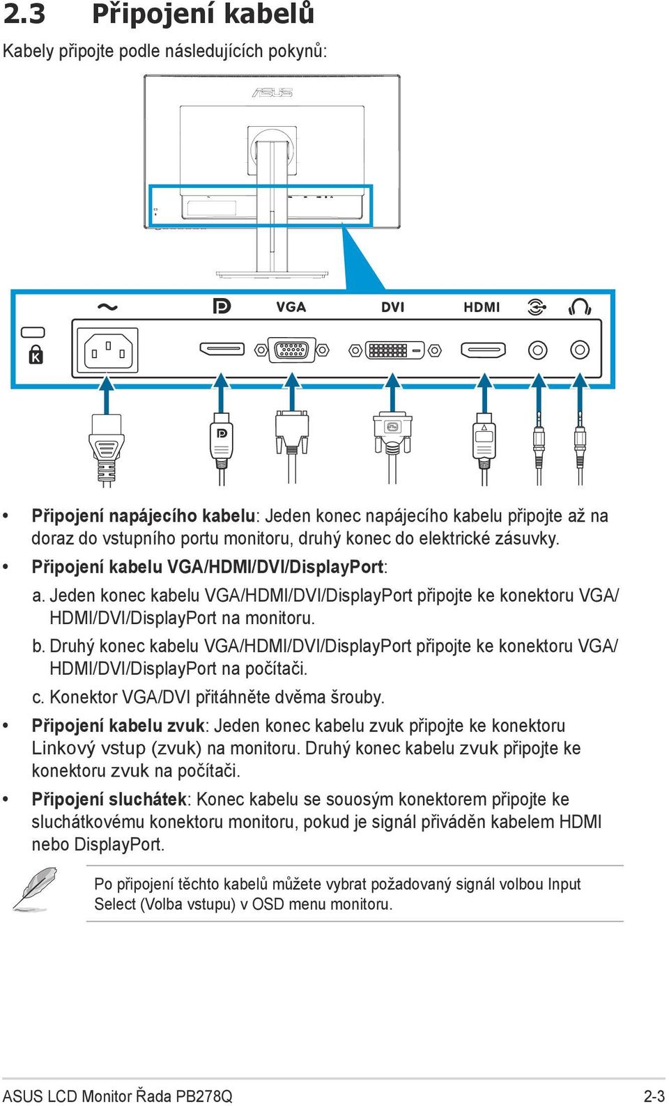 Druhý konec kabelu VGA/HDMI/DVI/DisplayPort připojte ke konektoru VGA/ HDMI/DVI/DisplayPort na počítači. c. Konektor VGA/DVI přitáhněte dvěma šrouby.