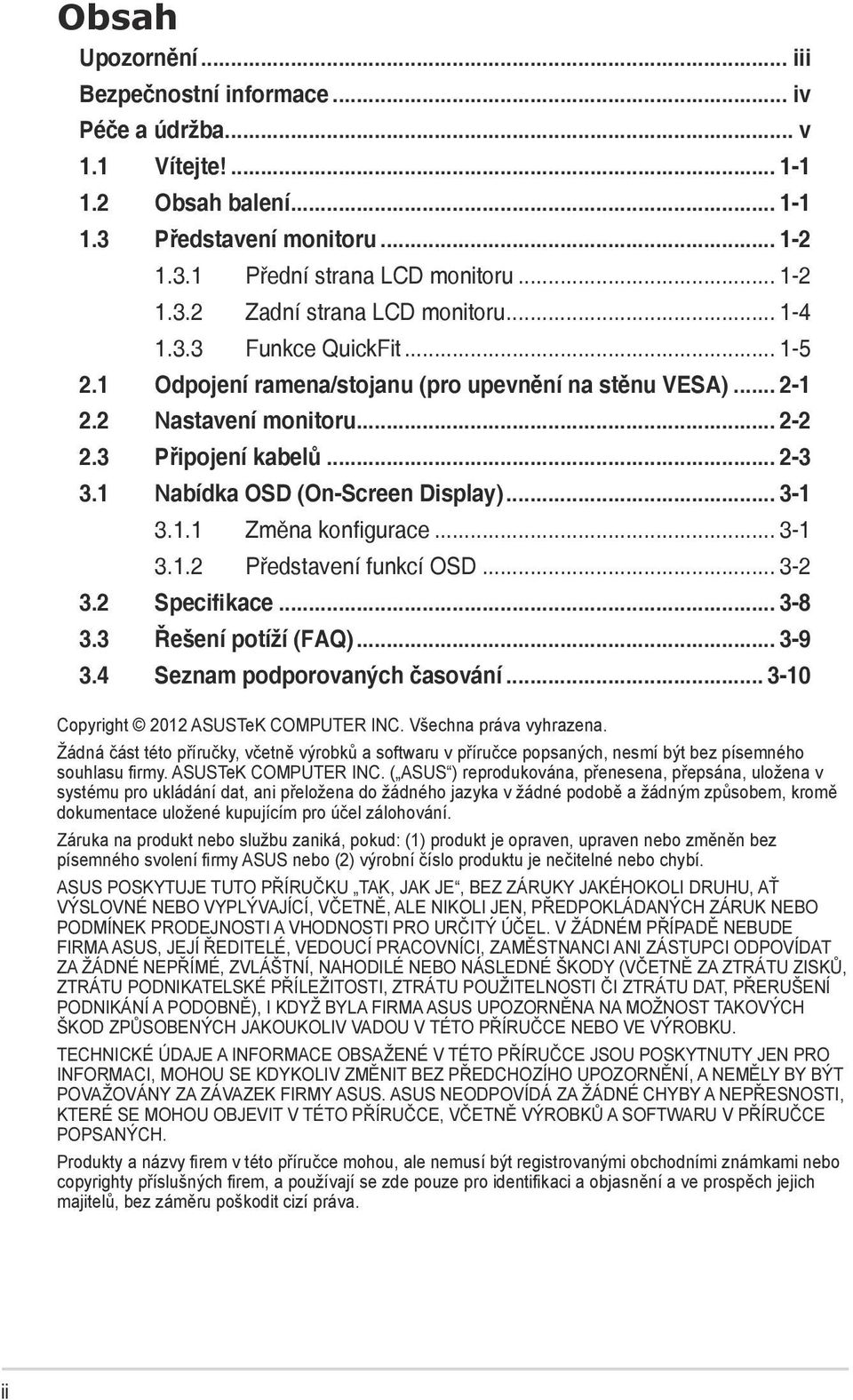 .. 3-1 3.1.1 Změna konfigurace... 3-1 3.1.2 Představení funkcí OSD... 3-2 3.2 Specifikace... 3-8 3.3 Řešení potíží (FAQ)... 3-9 3.4 Seznam podporovaných časování.